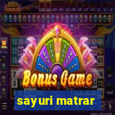 sayuri matrar